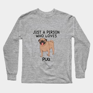 “Just a person who loves PUG” Long Sleeve T-Shirt